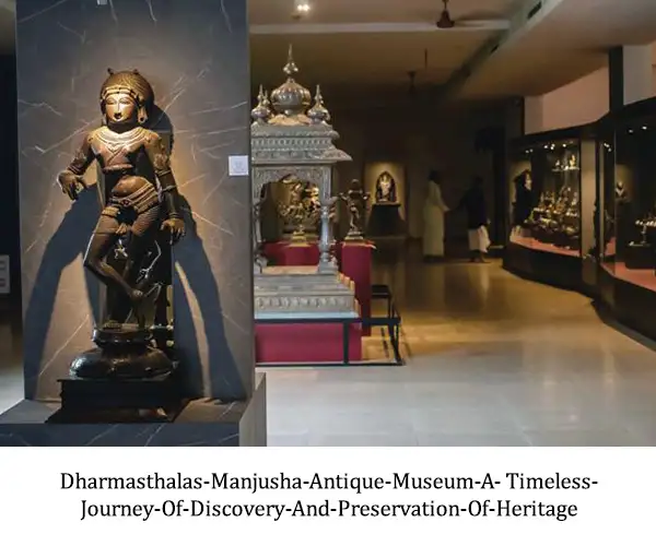 DHARMASTHALAS-MANJUSHA-ANTIQUE-MUSEUM-A-TIMELESS-JOURNEY-OF-DISCOVERY-AND-PRESERVATION-OF-HERITAGE.webp